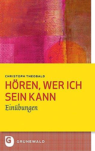 Hören, wer ich sein kann: Einübungen (Bildung und Pastoral, Band 5)