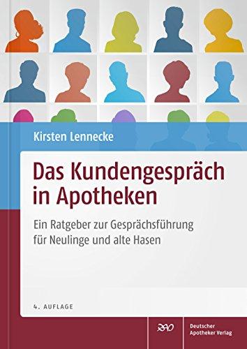 Das Kundengespräch in Apotheken: Ein Ratgeber zur Gesprächsführung für Neulinge und alte Hasen