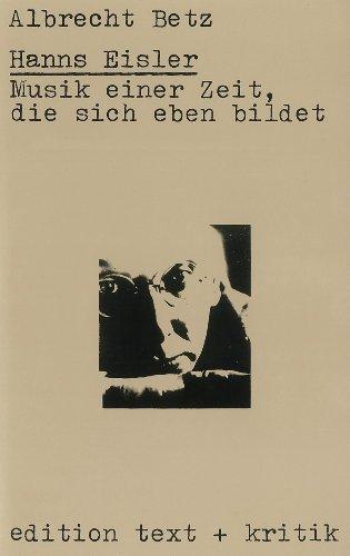 Hanns Eisler. Musik einer Zeit, die sich eben bildet