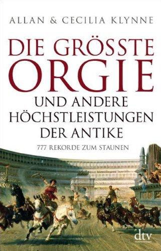 Die größte Orgie und andere Höchstleistungen der Antike: 777 Rekorde zum Staunen