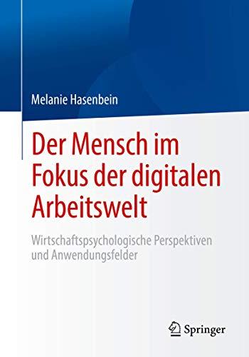 Der Mensch im Fokus der digitalen Arbeitswelt: Wirtschaftspsychologische Perspektiven und Anwendungsfelder