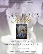 Graceland's Table: Recipes And Meal Memories Fit For The King Of Rock And Roll