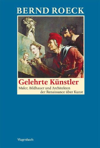 Gelehrte Künstler: Maler, Bildhauer und Architekten der Renaissance über Kunst