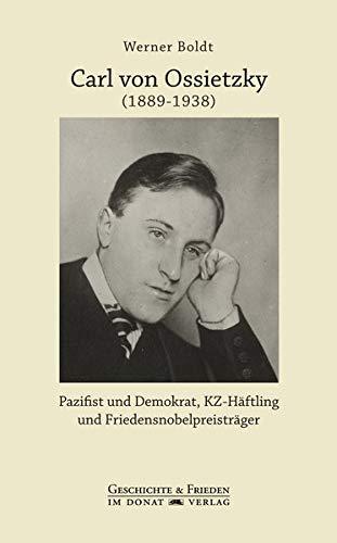 Carl von Ossietzky (1889-1938): Pazifist und Demokrat, KZ-Häftling und Friedensnobelpreisträger (Schriftenreihe Geschichte & Frieden)