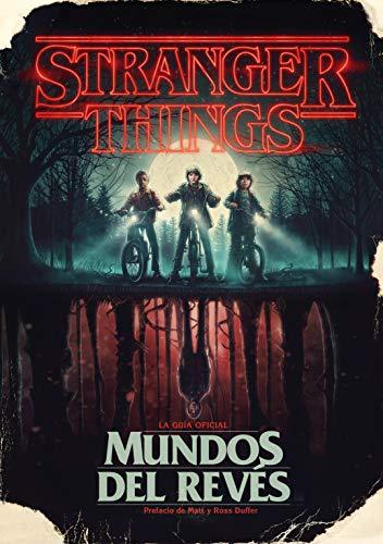 Stranger Things. Mundos al revés / Stranger Things: Worlds Turned Upside Down: La guía oficial (Música, cine y series)