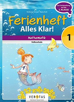 Mathematik Ferienhefte - Volksschule: 1. Klasse - Alles klar!: Ferienheft mit eingelegten Lösungen. Zur Vorbereitung auf die 2. Klasse