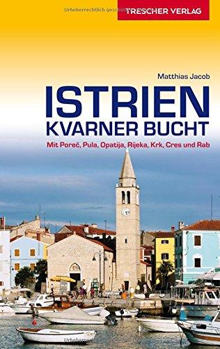 Istrien und Kvarner Bucht: Mit Porec, Pula, Opatija, Rijeka, Krk, Cres und Rab