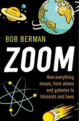 Zoom: How Everything Moves, from Atoms and Galaxies to Blizzards and Bees