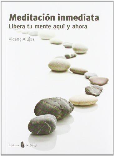 Meditación inmediata : libera tu mente aquí y ahora (El arte de vivir)