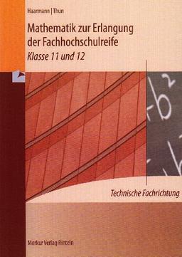 Mathematik zur Erlangung der Fachhochschulreife: technische Fachrichtung - Klasse 11 und 12