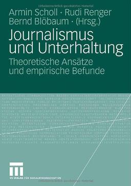 Journalismus und Unterhaltung: Theoretische Ansätze und empirische Befunde