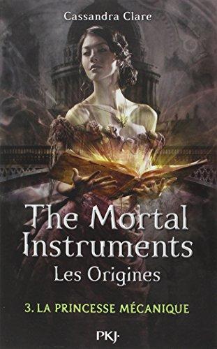 The mortal instruments, les origines. Vol. 3. La princesse mécanique