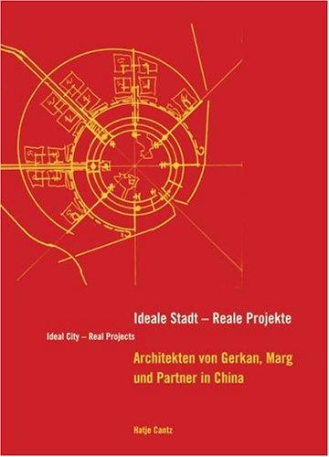 Ideale Stadt - Reale Projekte / Ideal City - Real Projects: Reale Projekte GMP in China