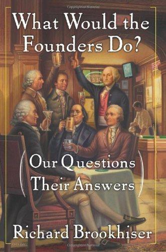 What Would the Founders Do?: Our Questions, Their Answers