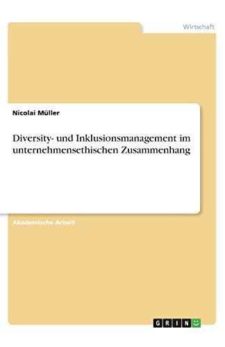 Diversity- und Inklusionsmanagement im unternehmensethischen Zusammenhang