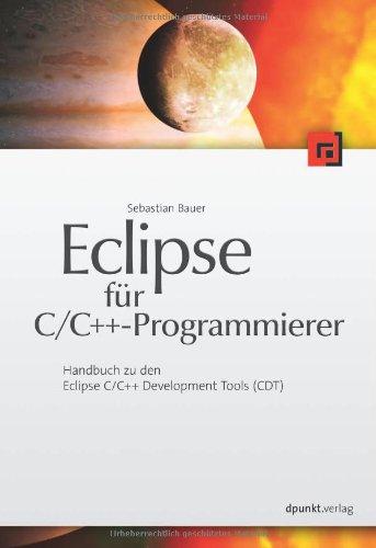 Eclipse für C/C++-Programmierer: Handbuch zu den Eclipse C/C++ Development Tools (CDT)