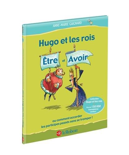 Hugo et les rois Etre et Avoir ou Comment accorder les participes passés sans se tromper !