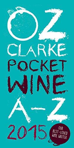 Oz Clarke Pocket Wine Book 2015: 7500 Wines, 4000 Producers, Vintage Charts, Wine and Food (Oz Clarke's Pocket Wine Book)