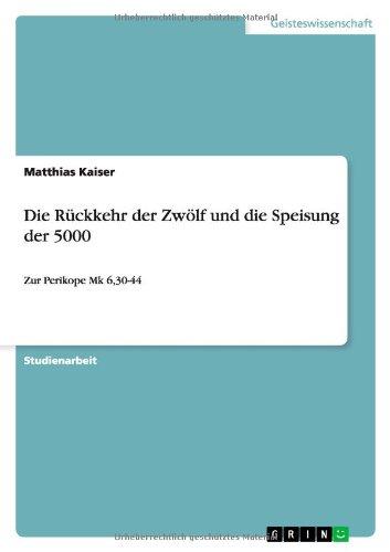 Die Rückkehr der Zwölf und die Speisung der 5000: Zur Perikope Mk 6,30-44