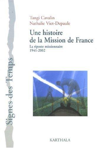 Une histoire de la Mission de France : la riposte missionnaire, 1941-2002