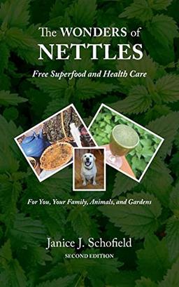 The Wonders of Nettles: Free 'Superfood' and Health Care for You, Pets, and Gardens