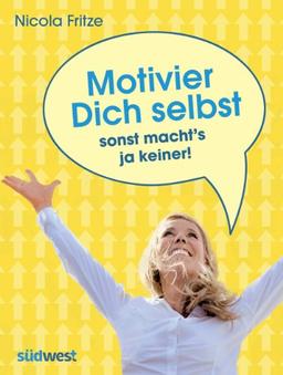 Motivier Dich selbst - sonst macht's ja keiner!