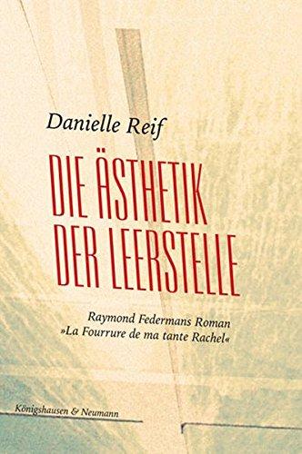 Die Ästhetik der Leerstelle: Raymond Federmans Roman "La Fourrure de ma tante Rachel" (Epistemata - Würzburger wissenschaftliche Schriften. Reihe Literaturwissenschaft)