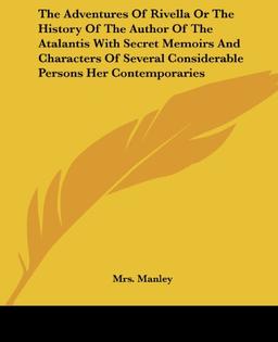 The Adventures Of Rivella Or The History Of The Author Of The Atalantis With Secret Memoirs And Characters Of Several Considerable Persons Her Contemporaries