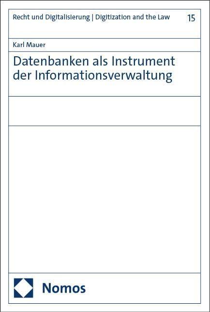 Datenbanken als Instrument der Informationsverwaltung (Recht und Digitalisierung | Digitization and the Law)