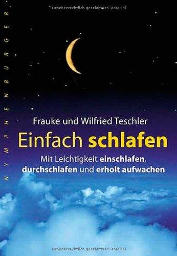 Einfach schlafen: Mit Leichtigkeit einschlafen, durchschlafen und erholt aufwachen