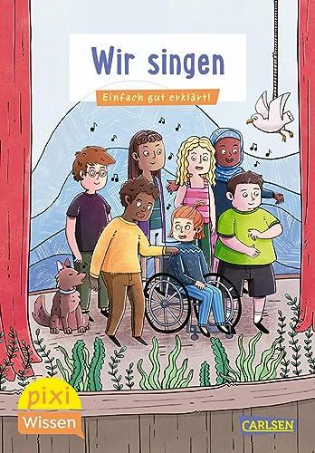 Pixi Wissen 117: Wir singen: Einfach gut erklärt! | Allgemeinwissen für Grundschulkinder (117)