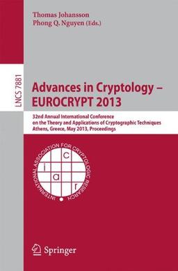 Advances in Cryptology - EUROCRYPT 2013: 32nd Annual International Conference on the Theory and Applications of Cryptographic Techniques, Athens, . . ... (Lecture Notes in Computer Science)