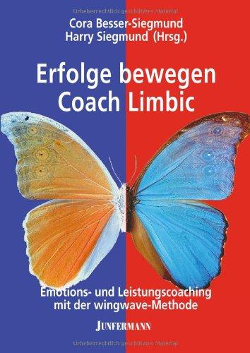 Erfolge bewegen - Coach Limbic: Emotions- und Leistungscoaching mit der wingwave-Methode