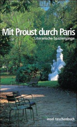 Mit Proust durch Paris: Literarische Spaziergänge (insel taschenbuch)