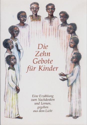 Die Zehn Gebote für Kinder: Eine Erzählung zum Nachdenken und Lernen, gegeben aus dem Licht