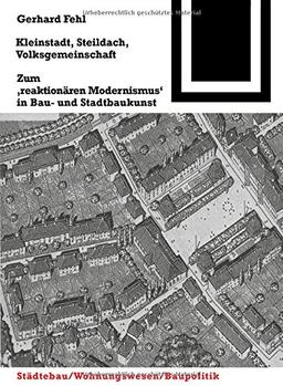 Kleinstadt, Steildach, Volksgemeinschaft: Zum "reaktionären Modernismus" in Bau- und Stadtbaukunst (Bauwelt Fundamente, Band 102)