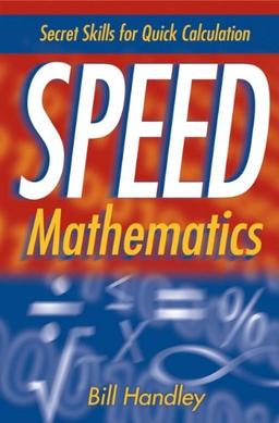 Speed Mathematics: Secrets Skills for Quick Calculation: Secret Skills for Quick Calculation