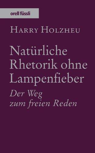 Natürliche Rhetorik ohne Lampenfieber: Der Weg zum freien Reden