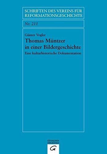 Thomas Müntzer in einer Bildergeschichte: Eine kulturhistorische Dokumentation (Schriften des Vereins für Reformationsgeschichte, Band 21)