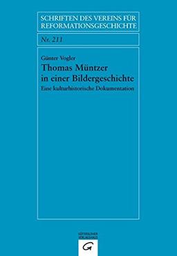 Thomas Müntzer in einer Bildergeschichte: Eine kulturhistorische Dokumentation (Schriften des Vereins für Reformationsgeschichte, Band 21)