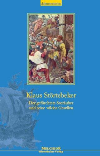 Klaus Störtebeker. Der gefürchtete Seeräuber und seine wilden Gesellen