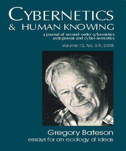 Gregory Bateson: Essays for an Ecology of Ideas (Cybernetics & Human Knowing: a Journal of Second-order Cybernetics Auto Poiesis And Cyber-semiotics 12)