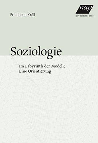 Soziologie: Im Labyrinth der Modelle. Eine Orientierung