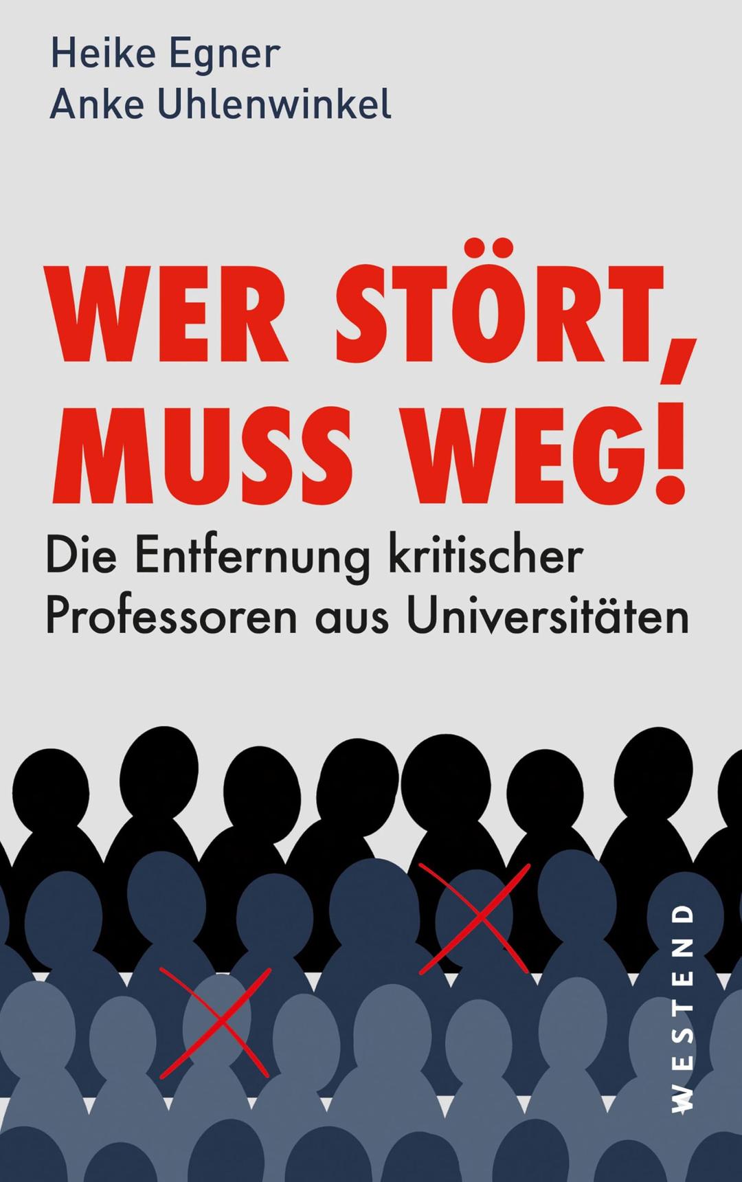 Wer stört, muss weg!: Die Entfernung kritischer Professoren aus Universitäten