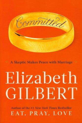 Committed: A Skeptic Makes Peace with Marriage