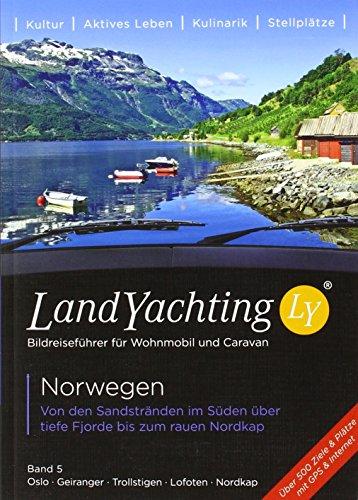 Landyachting - Norwegen, Bd.5: Bildreiseführer für Wohmobil und Caravan - Von den Sandstränden im Süden über tiefe Fjorde bis zum rauen Nordkap