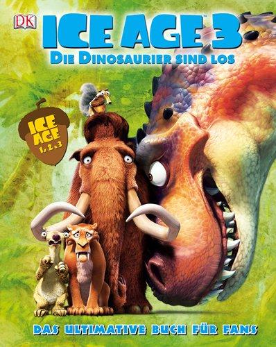 Ice Age 3 Die Dinosaurier sind los: Das ultimative Buch für Fans