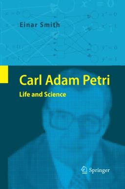 Carl Adam Petri: Life and Science