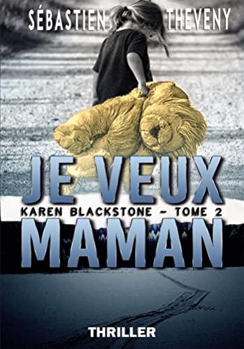 Je veux maman : Karen Blackstone : Tome 2