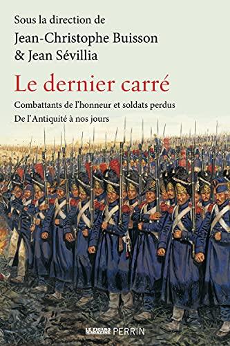 Le dernier carré : combattants de l'honneur et soldats perdus : de l'Antiquité à nos jours